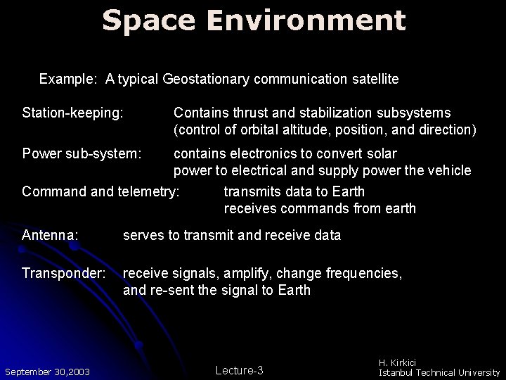 Space Environment Example: A typical Geostationary communication satellite Station-keeping: Contains thrust and stabilization subsystems Space Environment Example: A typical Geostationary communication satellite Station-keeping: Contains thrust and stabilization subsystems