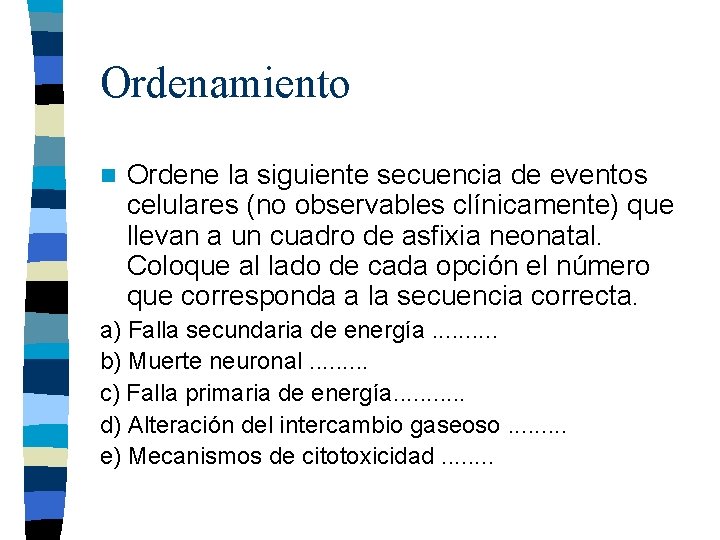 Ordenamiento n Ordene la siguiente secuencia de eventos celulares (no observables clínicamente) que llevan Ordenamiento n Ordene la siguiente secuencia de eventos celulares (no observables clínicamente) que llevan