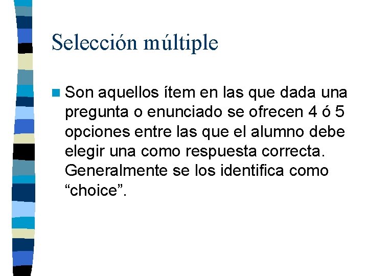 Selección múltiple n Son aquellos ítem en las que dada una pregunta o enunciado Selección múltiple n Son aquellos ítem en las que dada una pregunta o enunciado