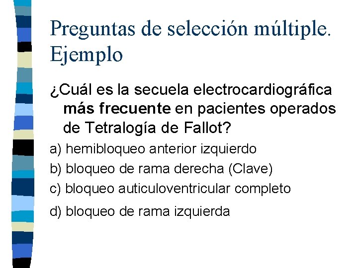 Preguntas de selección múltiple. Ejemplo ¿Cuál es la secuela electrocardiográfica más frecuente en pacientes Preguntas de selección múltiple. Ejemplo ¿Cuál es la secuela electrocardiográfica más frecuente en pacientes