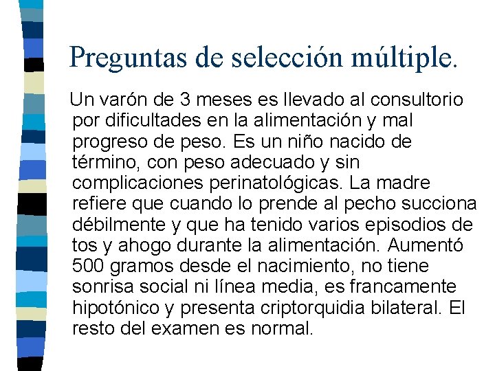 Preguntas de selección múltiple. Un varón de 3 meses es llevado al consultorio por Preguntas de selección múltiple. Un varón de 3 meses es llevado al consultorio por
