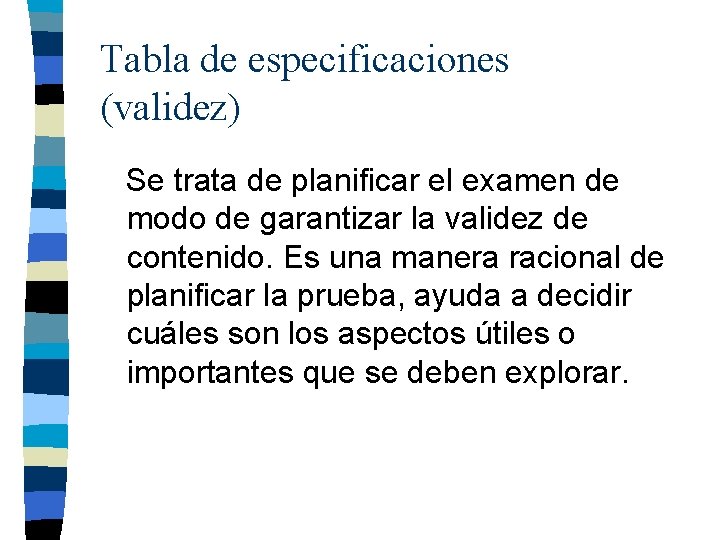Tabla de especificaciones (validez) Se trata de planificar el examen de modo de garantizar Tabla de especificaciones (validez) Se trata de planificar el examen de modo de garantizar