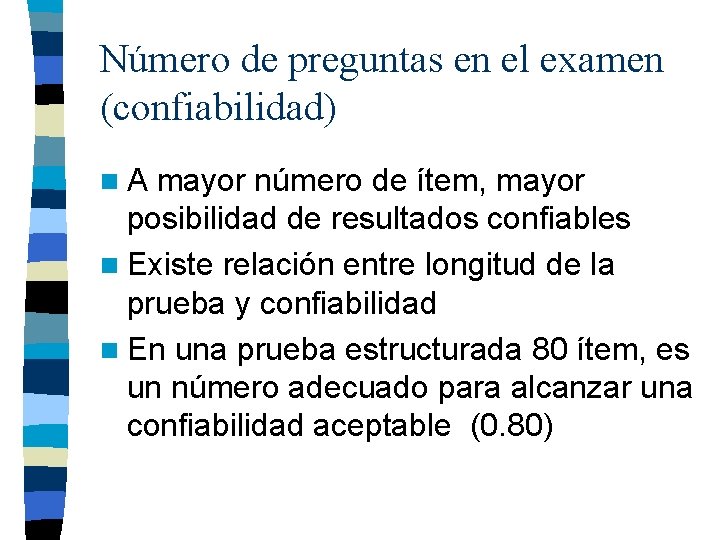 Número de preguntas en el examen (confiabilidad) n. A mayor número de ítem, mayor Número de preguntas en el examen (confiabilidad) n. A mayor número de ítem, mayor