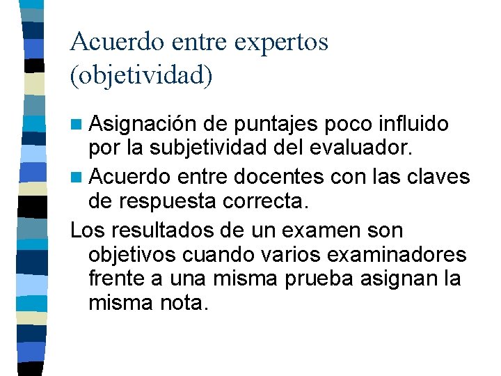 Acuerdo entre expertos (objetividad) n Asignación de puntajes poco influido por la subjetividad del Acuerdo entre expertos (objetividad) n Asignación de puntajes poco influido por la subjetividad del