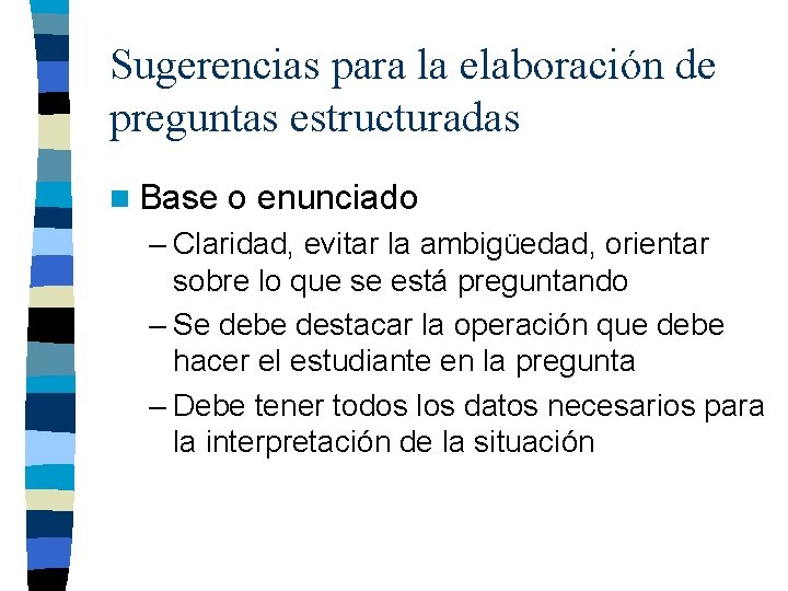 Sugerencias para la elaboración de preguntas estructuradas n Base o enunciado – Claridad, evitar Sugerencias para la elaboración de preguntas estructuradas n Base o enunciado – Claridad, evitar
