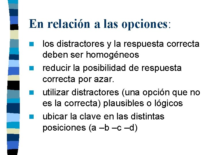 En relación a las opciones: los distractores y la respuesta correcta deben ser homogéneos En relación a las opciones: los distractores y la respuesta correcta deben ser homogéneos
