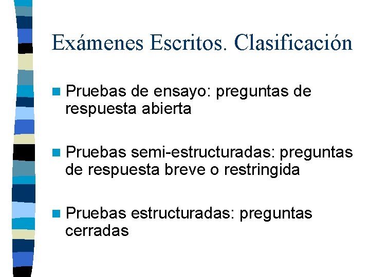 Exámenes Escritos. Clasificación n Pruebas de ensayo: preguntas de respuesta abierta n Pruebas semi-estructuradas: Exámenes Escritos. Clasificación n Pruebas de ensayo: preguntas de respuesta abierta n Pruebas semi-estructuradas: