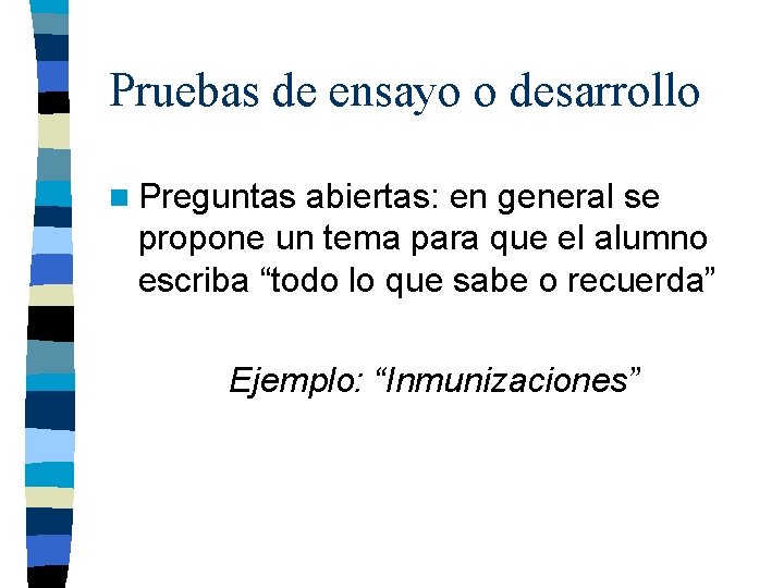 Pruebas de ensayo o desarrollo n Preguntas abiertas: en general se propone un tema Pruebas de ensayo o desarrollo n Preguntas abiertas: en general se propone un tema