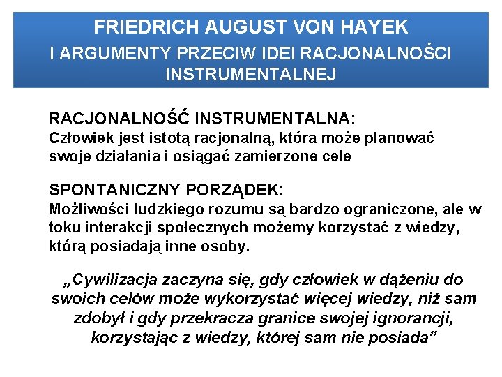 FRIEDRICH HERBERT AUGUST SIMON VON HAYEK I ARGUMENTY I KRYTYKAPRZECIW KONCEPCJI IDEIDOSKONAŁEJ RACJONALNOŚCI INSTRUMENTALNEJ