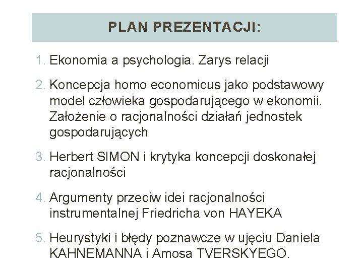 PLAN PREZENTACJI: 1. Ekonomia a psychologia. Zarys relacji 2. Koncepcja homo economicus jako podstawowy