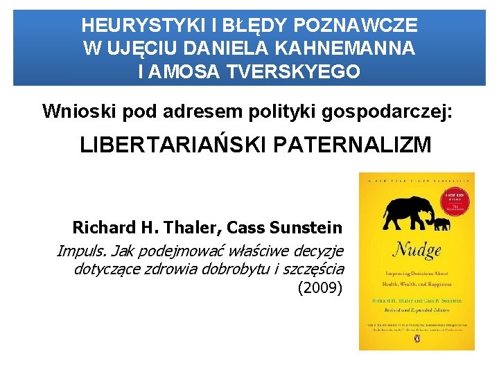 HEURYSTYKI I BŁĘDY POZNAWCZE W UJĘCIU DANIELA KAHNEMANNA I AMOSA TVERSKYEGO Wnioski pod adresem