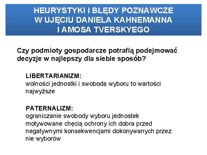 HEURYSTYKI I BŁĘDY POZNAWCZE W UJĘCIU DANIELA KAHNEMANNA I AMOSA TVERSKYEGO Czy podmioty gospodarcze