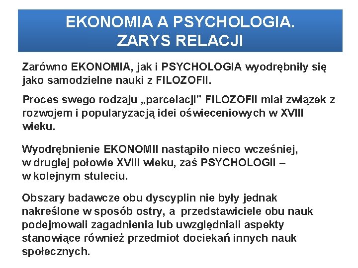 EKONOMIA A PSYCHOLOGIA. ZARYS RELACJI Zarówno EKONOMIA, jak i PSYCHOLOGIA wyodrębniły się jako samodzielne