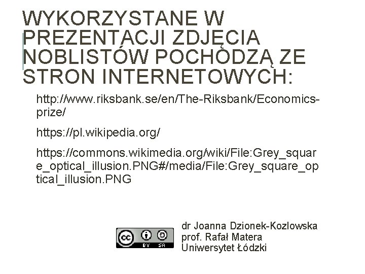 WYKORZYSTANE W PREZENTACJI ZDJĘCIA NOBLISTÓW POCHODZĄ ZE STRON INTERNETOWYCH: http: //www. riksbank. se/en/The-Riksbank/Economicsprize/ https: