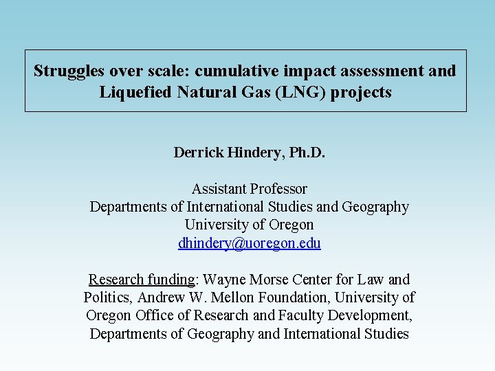 Struggles over scale: cumulative impact assessment and Liquefied Natural Gas (LNG) projects Derrick Hindery,