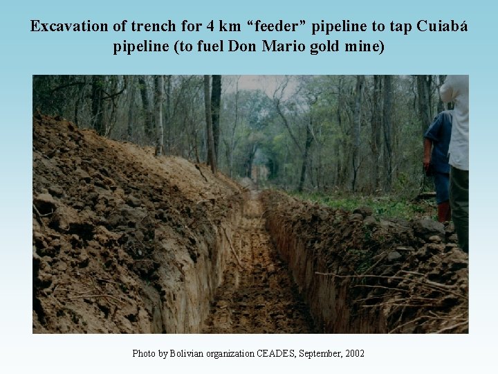 Excavation of trench for 4 km “feeder” pipeline to tap Cuiabá pipeline (to fuel