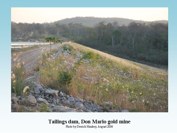 Tailings dam, Don Mario gold mine Photo by Derrick Hindery, August 2006 