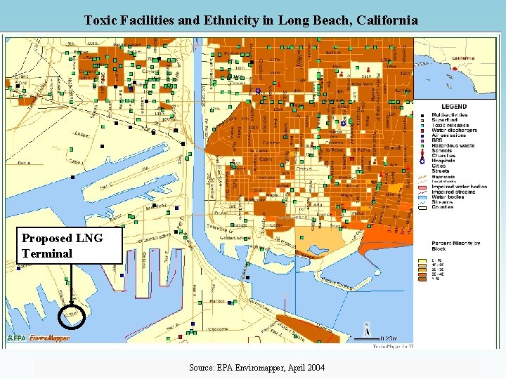 Toxic Facilities and Ethnicity in Long Beach, California Proposed LNG Terminal Source: EPA Enviromapper,