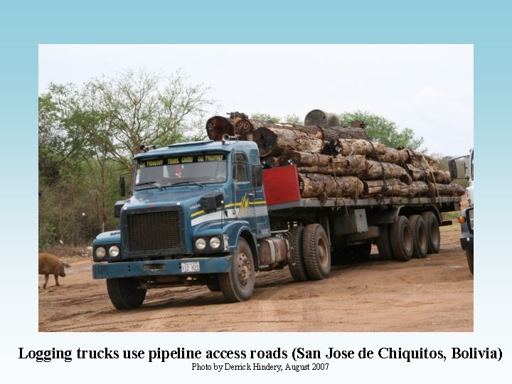 Logging trucks use pipeline access roads (San Jose de Chiquitos, Bolivia) Photo by Derrick