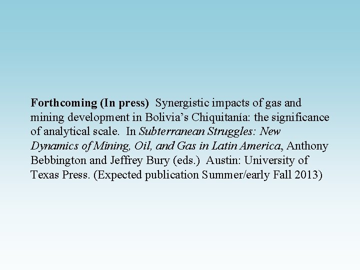 Forthcoming (In press) Synergistic impacts of gas and mining development in Bolivia’s Chiquitanía: the