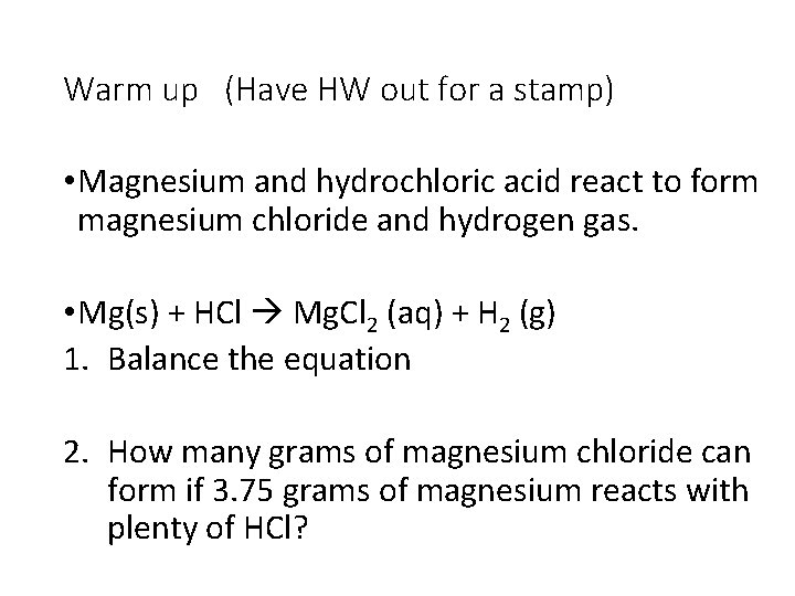 Warm up (Have HW out for a stamp) • Magnesium and hydrochloric acid react