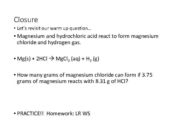 Closure • Let’s revisit our warm up question… • Magnesium and hydrochloric acid react