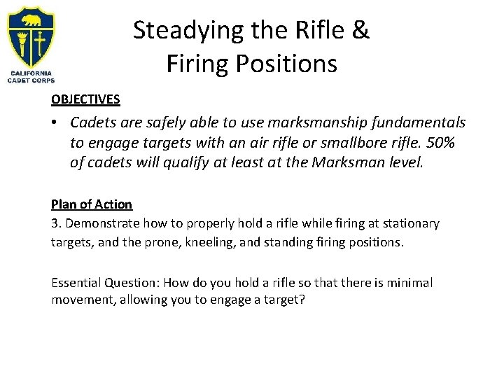 Steadying the Rifle & Firing Positions OBJECTIVES • Cadets are safely able to use