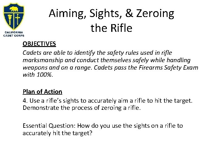 Aiming, Sights, & Zeroing the Rifle OBJECTIVES Cadets are able to identify the safety Aiming, Sights, & Zeroing the Rifle OBJECTIVES Cadets are able to identify the safety