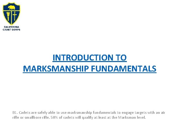 INTRODUCTION TO MARKSMANSHIP FUNDAMENTALS B 1. Cadets are safely able to use marksmanship fundamentals