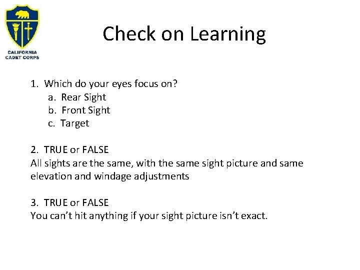 Check on Learning 1. Which do your eyes focus on? a. Rear Sight b.