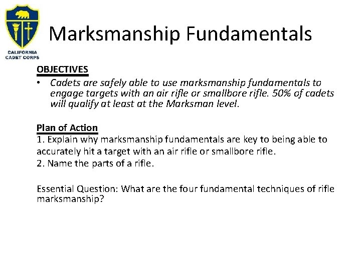 Marksmanship Fundamentals OBJECTIVES • Cadets are safely able to use marksmanship fundamentals to engage