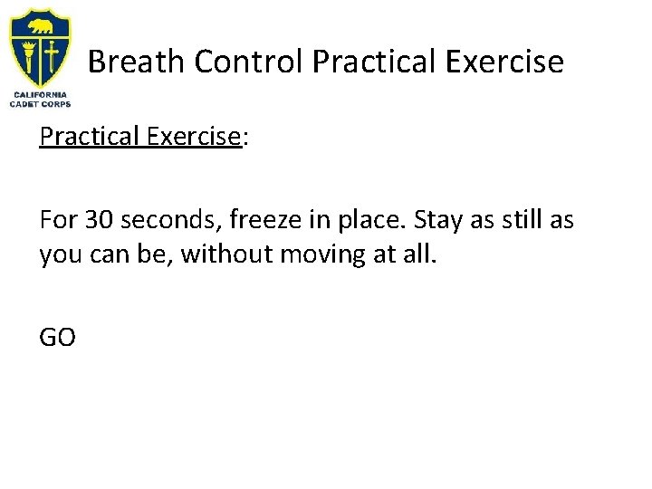 Breath Control Practical Exercise: For 30 seconds, freeze in place. Stay as still as