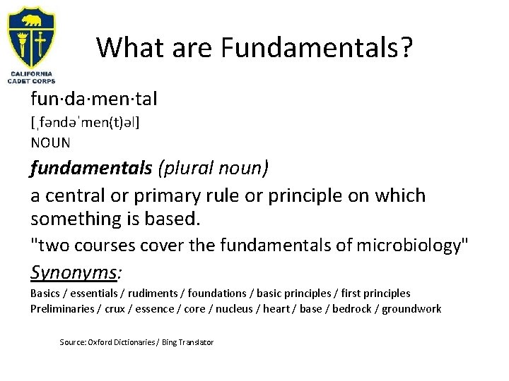 What are Fundamentals? fun·da·men·tal [ˌfəndəˈmen(t)əl] NOUN fundamentals (plural noun) a central or primary rule