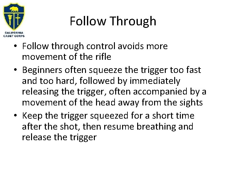 Follow Through • Follow through control avoids more movement of the rifle • Beginners