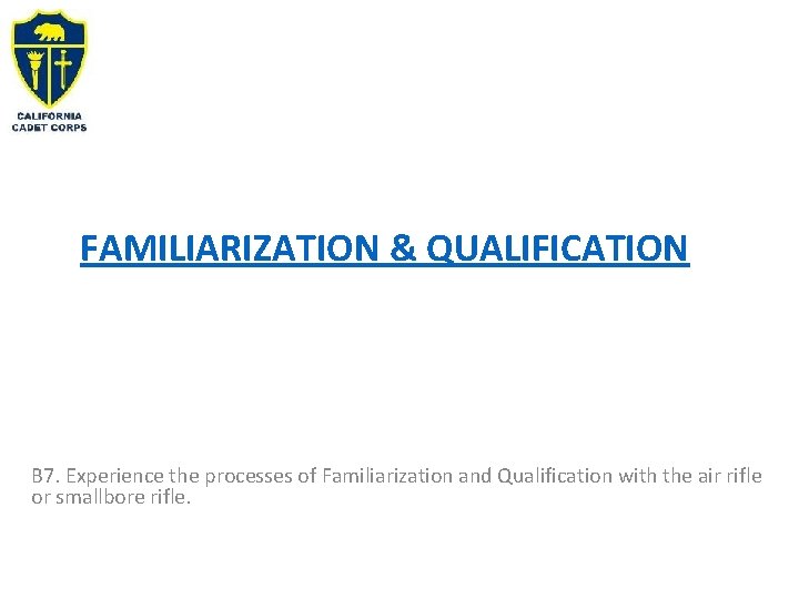 FAMILIARIZATION & QUALIFICATION B 7. Experience the processes of Familiarization and Qualification with the