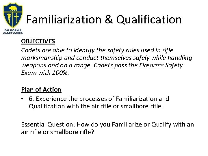 Familiarization & Qualification OBJECTIVES Cadets are able to identify the safety rules used in