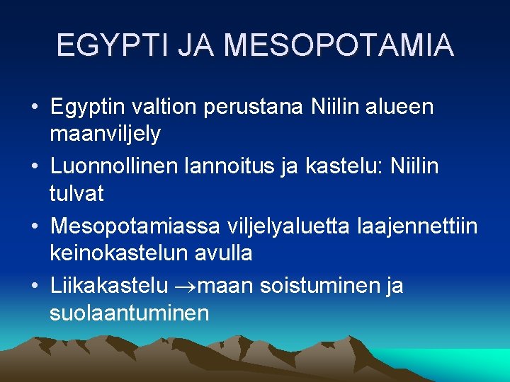 EGYPTI JA MESOPOTAMIA • Egyptin valtion perustana Niilin alueen maanviljely • Luonnollinen lannoitus ja