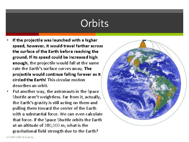 Orbits • If the projectile was launched with a higher speed, however, it would