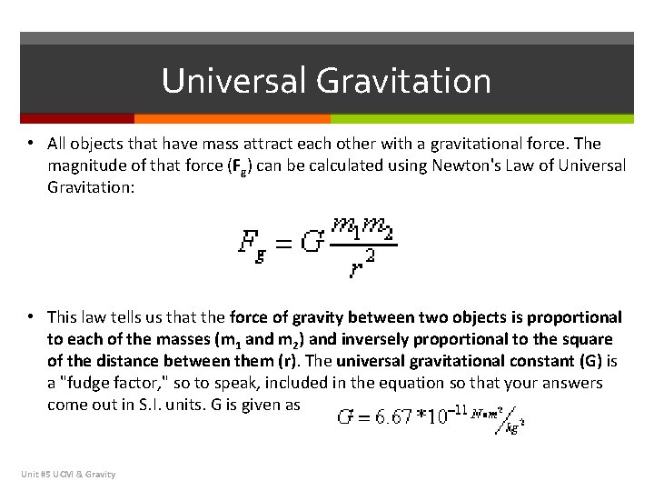 Universal Gravitation • All objects that have mass attract each other with a gravitational