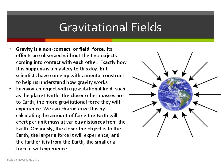 Gravitational Fields • Gravity is a non-contact, or field, force. Its effects are observed