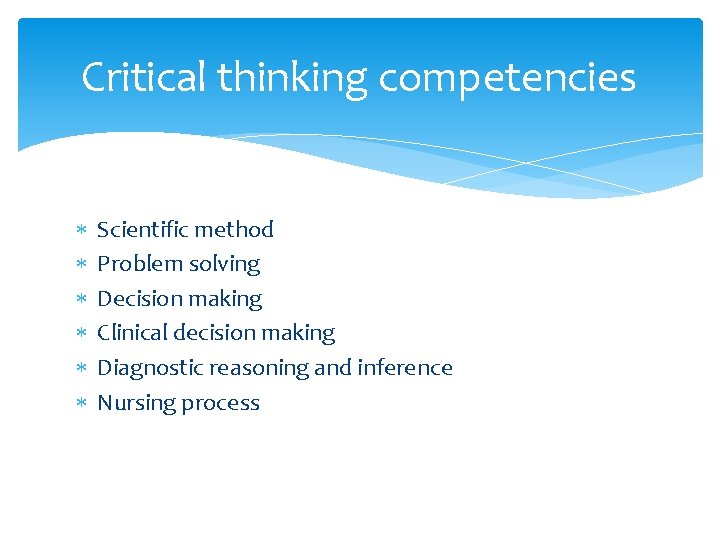 Critical thinking competencies Scientific method Problem solving Decision making Clinical decision making Diagnostic reasoning