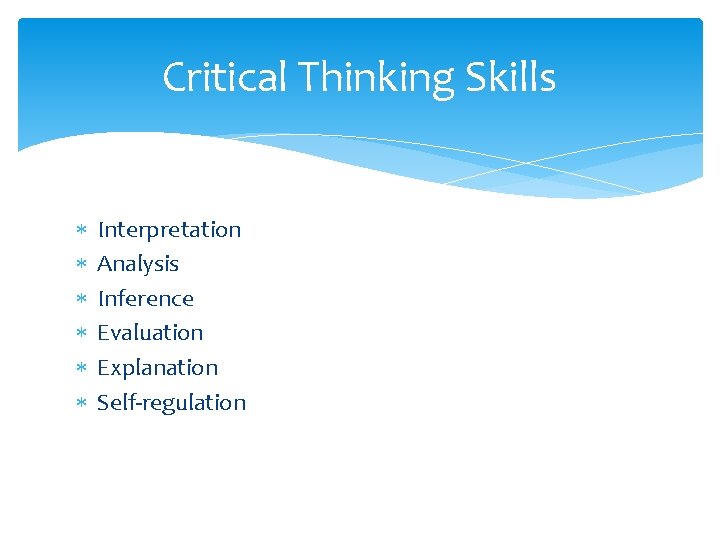 Critical Thinking Skills Interpretation Analysis Inference Evaluation Explanation Self-regulation 