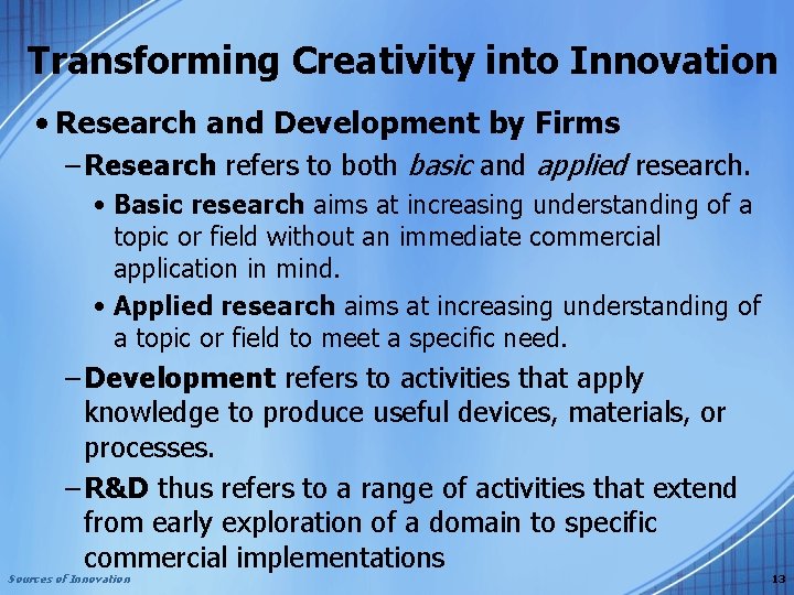 Transforming Creativity into Innovation • Research and Development by Firms – Research refers to