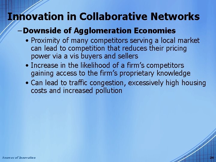 Innovation in Collaborative Networks – Downside of Agglomeration Economies • Proximity of many competitors
