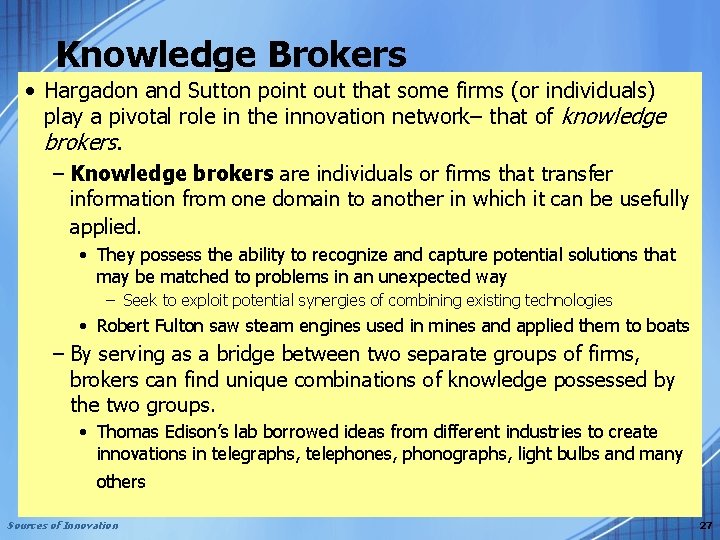 Knowledge Brokers • Hargadon and Sutton point out that some firms (or individuals) play