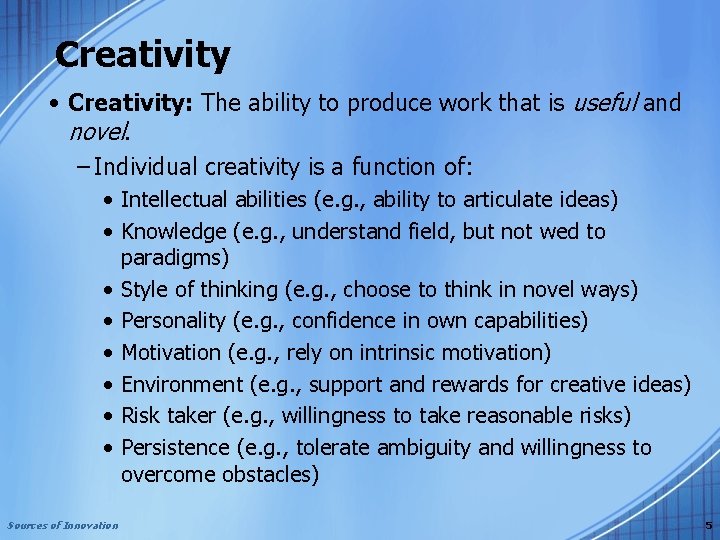 Creativity • Creativity: The ability to produce work that is useful and novel. –