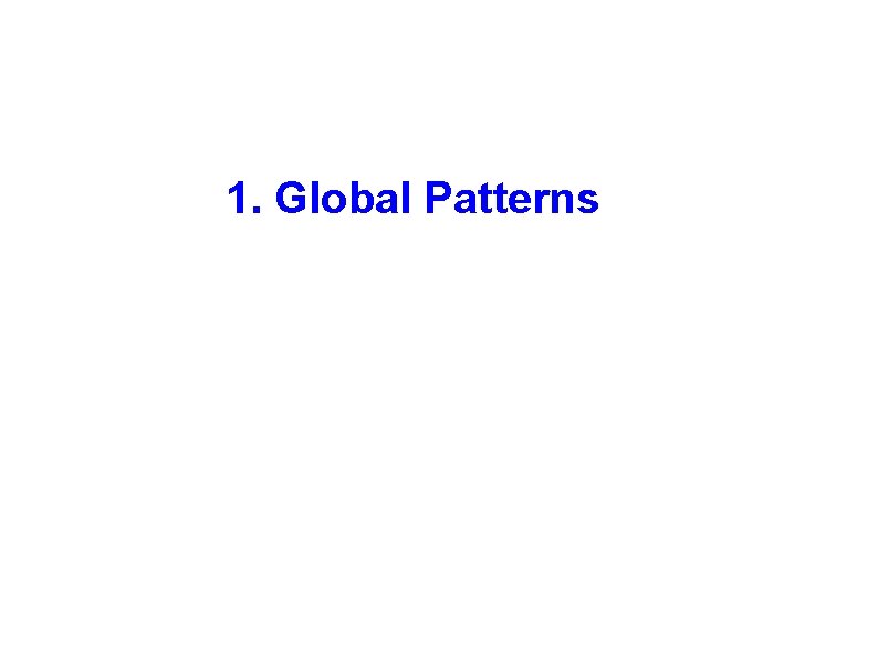 1. Global Patterns 1. Global Patterns
