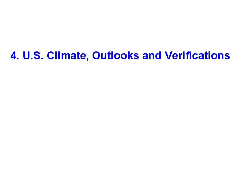 4. U. S. Climate, Outlooks and Verifications 