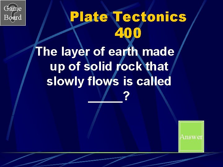 Game Board Plate Tectonics 400 The layer of earth made up of solid rock