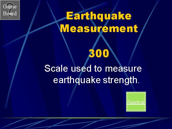 Game Board Earthquake Measurement 300 Scale used to measure earthquake strength. Answer 